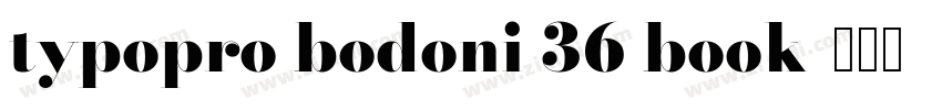 typopro bodoni 36 book字体转换 typopro bodoni 36 book字体转换